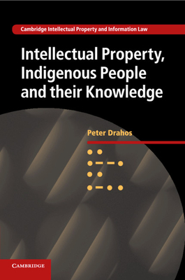 Intellectual Property, Indigenous People and their Knowledge - Drahos, Peter