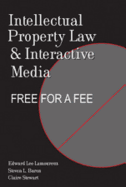 Intellectual Property Law and Interactive Media: Free for a Fee