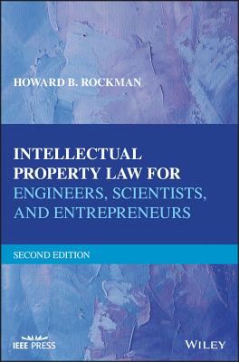 Intellectual Property Law for Engineers, Scientists, and Entrepreneurs - Rockman, Howard B.