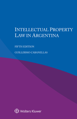 Intellectual Property Law in Argentina - Cabanellas, Guillermo