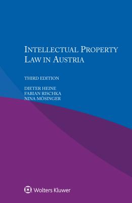 Intellectual Property Law in Austria - Heine, Dieter, and Rischka, Fabian, and Mosinger, Nina