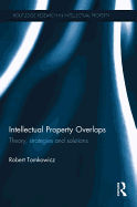 Intellectual Property Overlaps: Theory, Strategies, and Solutions