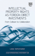 Intellectual Property Rights as Foreign Direct Investments: From Collision to Collaboration