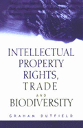 Intellectual Property Rights, Trade and Biodiversity: Seeds and Plant Varieties - Dutfield, Graham