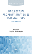 Intellectual Property Strategies for Start-Ups: A Practical Guide