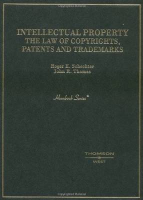 Intellectual Property: The Law of Copyrights, Patents and Trademarks - Schechter, Roger E., and Thomas, John R.
