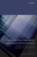 Intellectual Property, Trade and Development: Strategies to Optimize Economic Development in a Trips Plus Era
