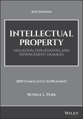 Intellectual Property: Valuation, Exploitation, and Infringement Damages, 2019 Cumulative Supplement - Parr, Russell L