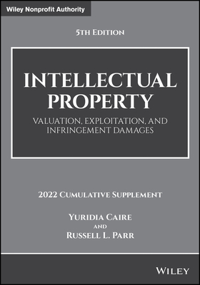 Intellectual Property: Valuation, Exploitation, and Infringement Damages, 2022 Cumulative Supplement - Caire, Yuridia, and Parr, Russell L