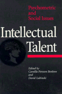 Intellectual Talent: Psychometric and Social Issues - Benbow, Camilla Persson, Professor (Editor), and Lubinski, David, Professor (Editor)