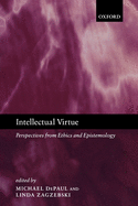 Intellectual Virtue: Perspectives from Ethics and Epistemology