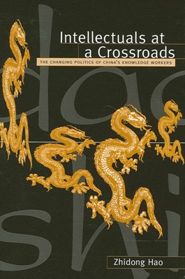 Intellectuals at a Crossroads: The Changing Politics of China's Knowledge Workers - Hao, Zhidong