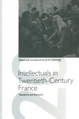 Intellectuals in Twentieth-Century France: Mandarins and Samurais - Jennings, Jeremy (Editor)