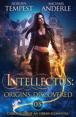 Intellectus: Origins Discovered: Chronicles of an Urban Elemental Book 5 - Tempest, Auburn, and Anderle, Michael