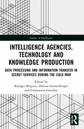 Intelligence Agencies, Technology and Knowledge Production: Data Processing and Information Transfer in Secret Services During the Cold War