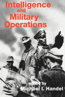 Intelligence and Military Operations - Handel, Michael (Editor)
