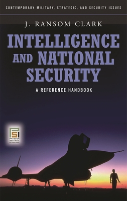 Intelligence and National Security: A Reference Handbook - Clark, J Ransom