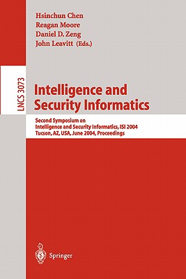 Intelligence and Security Informatics: Second Symposium on Intelligence and Security Informatics, Isi 2004, Tucson, Az, Usa, June 10-11, 2004, Proceedings - Chen, Hsinchun (Editor), and Moore, Reagan (Editor), and Zeng, Daniel D (Editor)