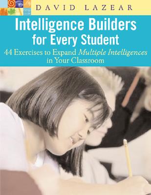 Intelligence Builders for Every Student: 44 Exercises to Expand Multiple Intelligences in Your Classroom - Lazear, David