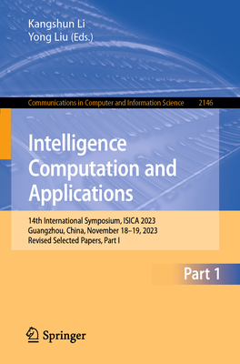 Intelligence Computation and Applications: 14th International Symposium, ISICA 2023, Guangzhou, China, November 18-19, 2023, Revised Selected Papers, Part I - Li, Kangshun (Editor), and Liu, Yong (Editor)