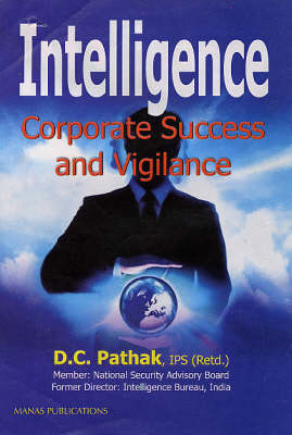 Intelligence: Corporate Success and Vigilance - Pathak, D.C., and Ghosh, A. K.