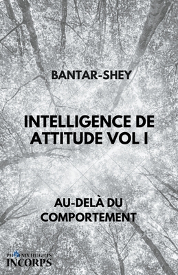 Intelligence de Attitude Vol I - Bantar-Shey