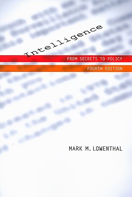 Intelligence: From Secrets to Policy - Lowenthal, Mark M