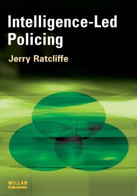 Intelligence-Led Policing - Ratcliffe, Jerry H