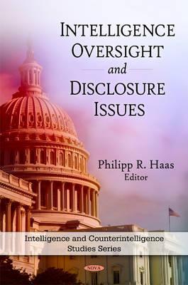 Intelligence Oversight & Disclosure Issues - Philipp R Haas, Haas (Editor)