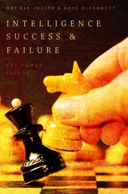 Intelligence Success Failure P - Bar-Joseph, Uri, and McDermott, Rose