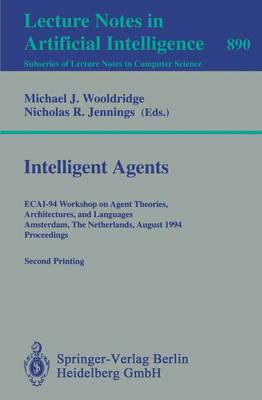 Intelligent Agents: Ecai-94 Workshop on Agent Theories, Architectures, and Languages, Amsterdam, the Netherlands, August 8 - 9, 1994. Proceedings - Wooldridge, Michael J (Editor), and Jennings, Nicholas R (Editor)