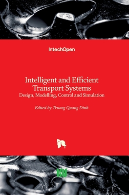Intelligent and Efficient Transport Systems: Design, Modelling, Control and Simulation - Dinh, Truong Quang (Editor)