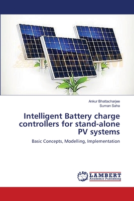 Intelligent Battery charge controllers for stand-alone PV systems - Bhattacharjee, Ankur, and Saha, Suman