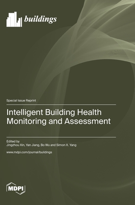 Intelligent Building Health Monitoring and Assessment - Xin, Jingzhou (Guest editor), and Jiang, Yan (Guest editor), and Wu, Bo (Guest editor)