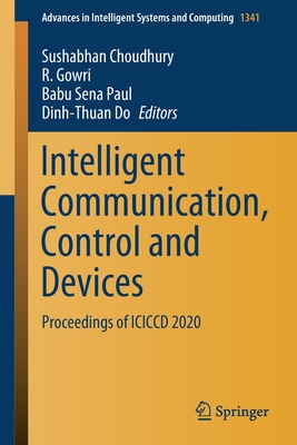 Intelligent Communication, Control and Devices: Proceedings of ICICCD 2020 - Choudhury, Sushabhan (Editor), and Gowri, R (Editor), and Sena Paul, Babu (Editor)