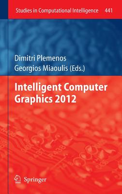 Intelligent Computer Graphics 2012 - Plemenos, Dimitri (Editor), and Miaoulis, Georgios (Editor)