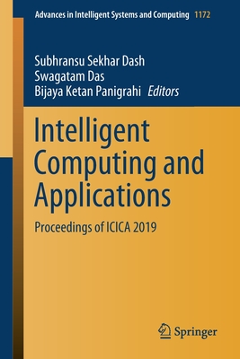 Intelligent Computing and Applications: Proceedings of Icica 2019 - Dash, Subhransu Sekhar (Editor), and Das, Swagatam (Editor), and Panigrahi, Bijaya Ketan (Editor)