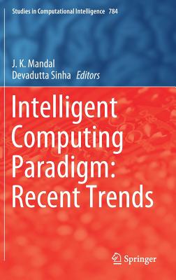 Intelligent Computing Paradigm: Recent Trends - Mandal, J K (Editor), and Sinha, Devadutta (Editor)