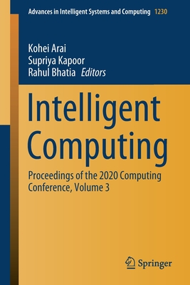 Intelligent Computing: Proceedings of the 2020 Computing Conference, Volume 3 - Arai, Kohei (Editor), and Kapoor, Supriya (Editor), and Bhatia, Rahul (Editor)