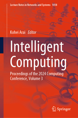 Intelligent Computing: Proceedings of the 2024 Computing Conference, Volume 3 - Arai, Kohei (Editor)