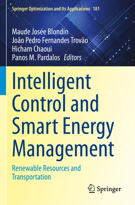 Intelligent Control and Smart Energy Management: Renewable Resources and Transportation - Blondin, Maude Jose (Editor), and Fernandes Trovo, Joo Pedro (Editor), and Chaoui, Hicham (Editor)