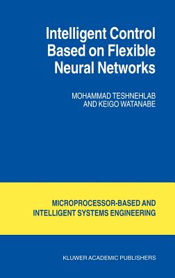 Intelligent Control Based on Flexible Neural Networks - Teshnehlab, M, and Kyoko, Watanabe