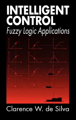 Intelligent Control: Fuzzy Logic Applications - de Silva, Clarence W