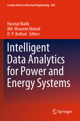 Intelligent Data Analytics for Power and Energy Systems - Malik, Hasmat (Editor), and Ahmad, Md. Waseem (Editor), and Kothari, D.P. (Editor)