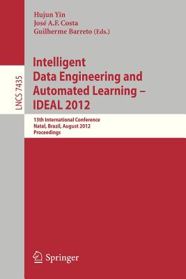 Intelligent Data Engineering and Automated Learning -- Ideal 2012: 13th International Conference, Natal, Brazil, August 29-31, 2012, Proceedings - Yin, Hujun (Editor), and Costa, Jose A F (Editor), and Barreto, Guilherme (Editor)