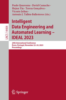 Intelligent Data Engineering and Automated Learning - IDEAL 2023: 24th International Conference, vora, Portugal, November 22-24, 2023, Proceedings - Quaresma, Paulo (Editor), and Camacho, David (Editor), and Yin, Hujun (Editor)