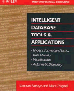 Intelligent Database Tools & Applications: Hyperinformation Access, Data Quality, Visualization, Automatic Discovery - Parsaye, Kamran, and Chignell, Mark