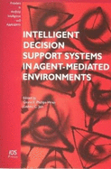 Intelligent Decision Support Systems in Agent-Mediated Environments - McCormick, Charles H