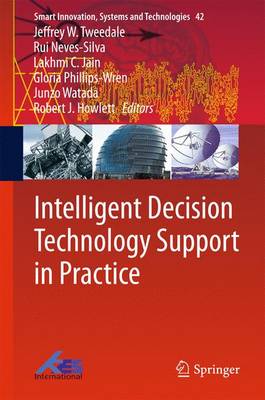 Intelligent Decision Technology Support in Practice - Tweedale, Jeffrey W (Editor), and Neves-Silva, Rui (Editor), and Jain, Lakhmi C (Editor)