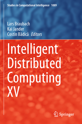 Intelligent Distributed Computing XV - Braubach, Lars (Editor), and Jander, Kai (Editor), and B dic , Costin (Editor)